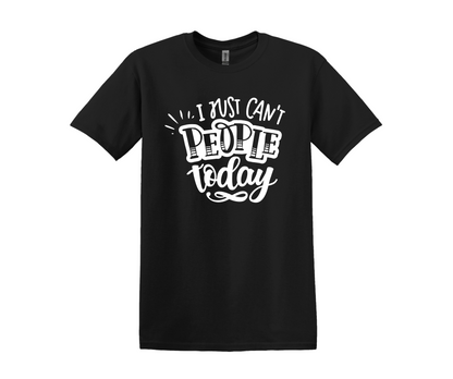 I Can't People Today T-Shirt