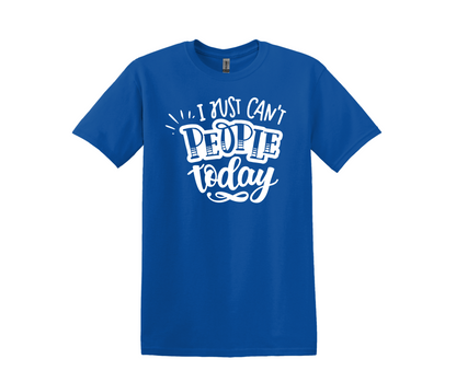 I Can't People Today T-Shirt