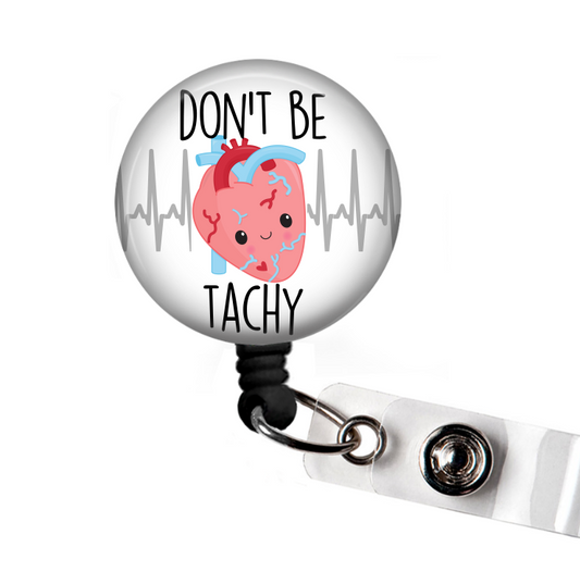 Don't Be Tachy Funny Retractable Badge Reel