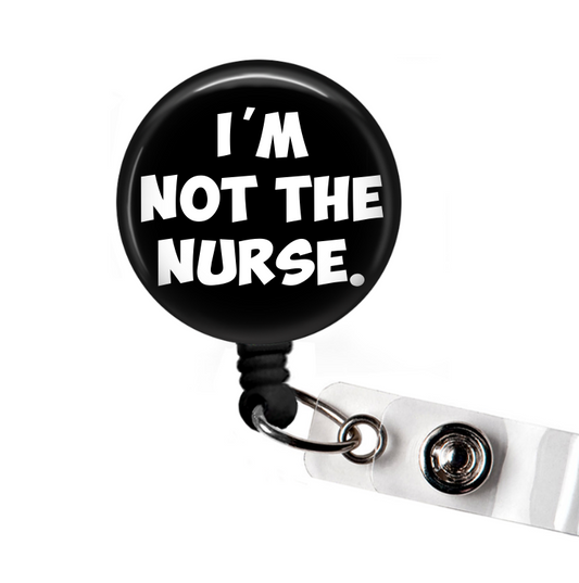 I'm Not the Nurse Funny Retractable Badge Reel