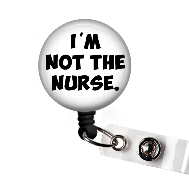 I'm Not the Nurse Funny Retractable Badge Reel