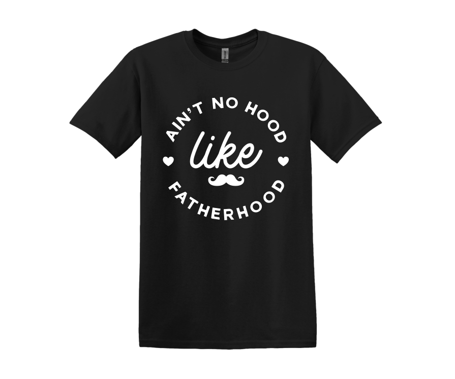 Ain't No Hood Like Fatherhood T-Shirt