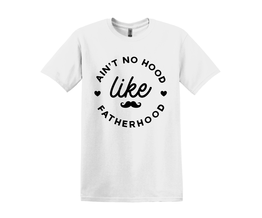 Ain't No Hood Like Fatherhood T-Shirt