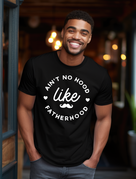 Ain't No Hood Like Fatherhood T-Shirt