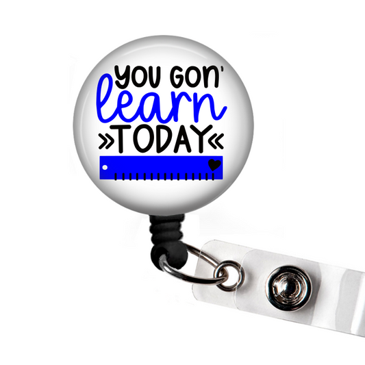 Teacher You gon' Learn Today Retractable Badge Reel